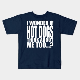 i wonder if hot dogs think about me too Kids T-Shirt